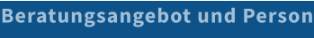Beratungsangebot und Person