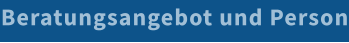 Beratungsangebot und Person