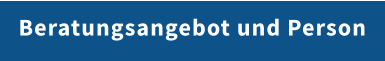 Beratungsangebot und Person