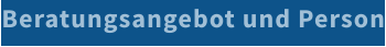 Beratungsangebot und Person